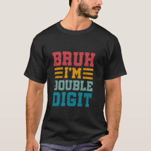 T-shirt Bruh I m Double chiffres Cadeaux Anniversaires 10