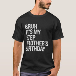 T-shirt Bruh It's My Best Stepbrother s Anniversaire OMG C