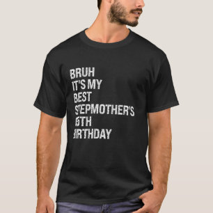 T-shirt Bruh It's My Best Stepmère s 65e anniversaire Rein