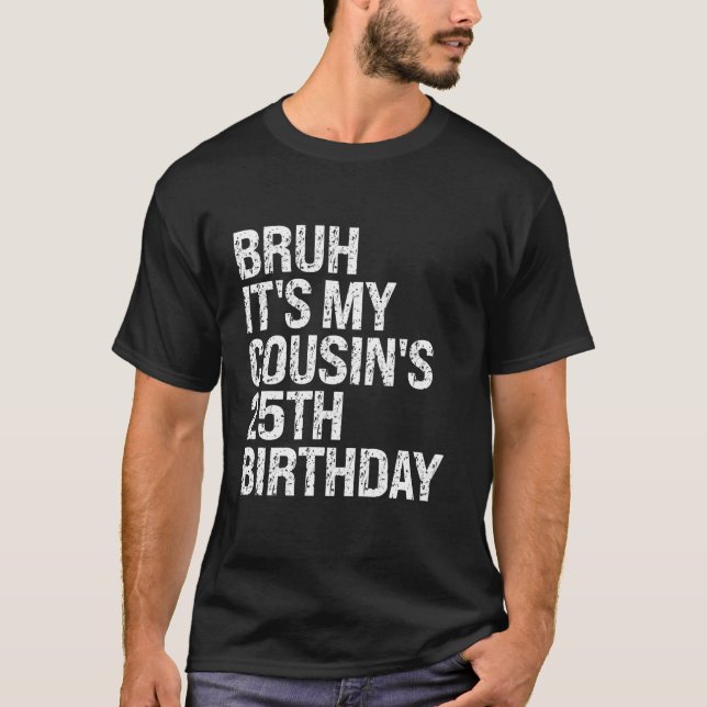 T-shirt Bruh It's My Cousin's 25th Birthday Omg Crown Happ (Devant)