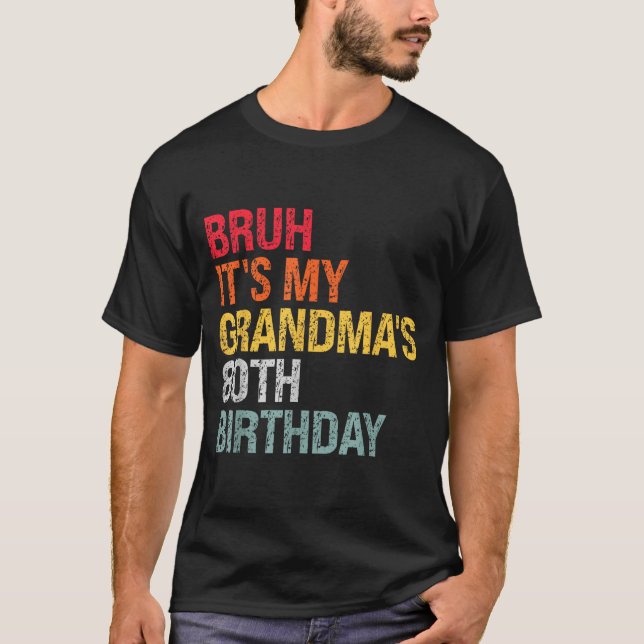 T-shirt Bruh It's My Grandma's 80th Birthday Queen 80 Year (Devant)