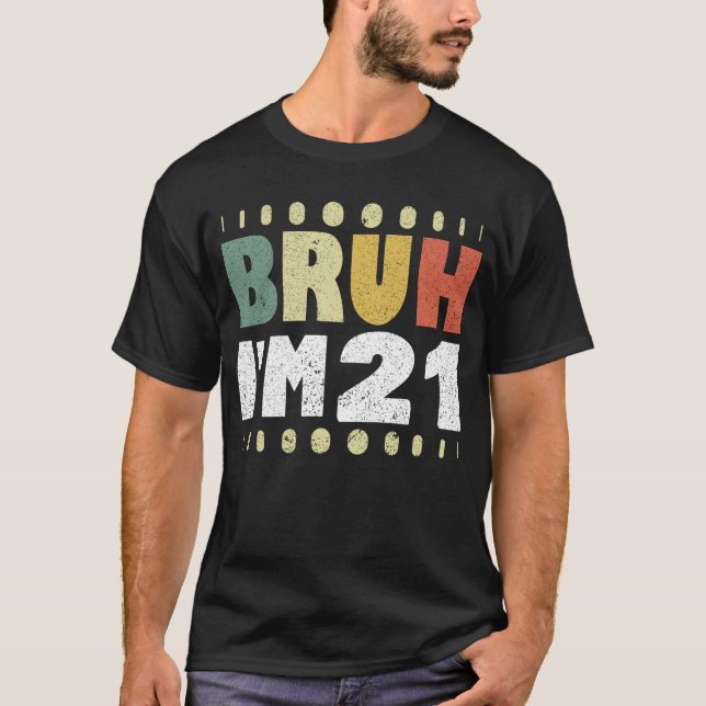 T-shirt Bruh J'ai 21 ans Femmes Hommes 21e anniversaire (Devant)