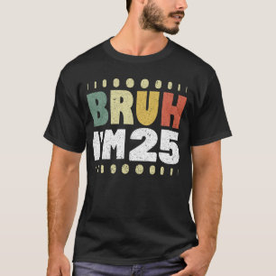 T-shirt Bruh J'ai 25 ans Amusant 25e anniversaire Vintage