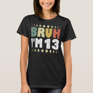 T-shirt Bruh Je suis 13 Drôle 13ème anniversaire Fille gar