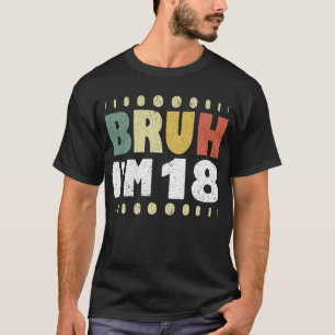 T-shirt Bruh Je suis 18 18e anniversaire filles garçons di