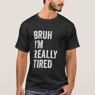 T-shirt Bruh je suis vraiment fatigué Drôle Bruh Meme Épui