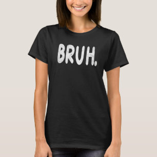 T-shirt Bruh meme dit frère saluer les hommes Ados garçons