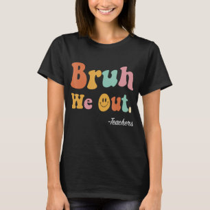 T-shirt Bruh Nous Sortons Enseignants Drôle Fin De L'Année