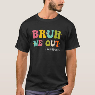 T-shirt Bruh Nous Sortons Heureux Jour Dernier De L'École 