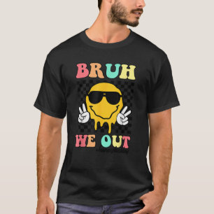 T-shirt Bruh Nous Sortons Heureux Jour Dernier De L'Enseig