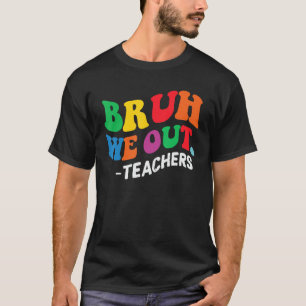 T-shirt Bruh Nous Sortons Les Enseignants Heureux Jour Der