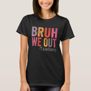 T-shirt Bruh Nous Sortons Les Enseignants Heureux Jour Der