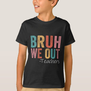 T-shirt Bruh Nous Sortons Les Enseignants Heureux Jour Der