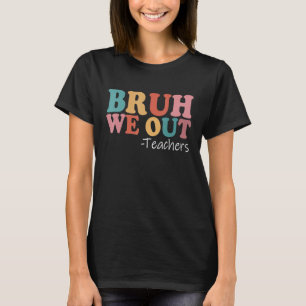 T-shirt Bruh Nous Sortons Les Enseignants Heureux Jour Der