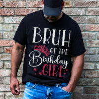 Bruh of the Birthday Girl Custom Matching Family