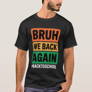 T-shirt Bruh On est de retour Encore Retour à l'école Bruh