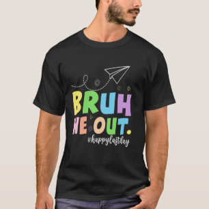 T-shirt Bruh on est dehors prof heureux dernier jour d'éco