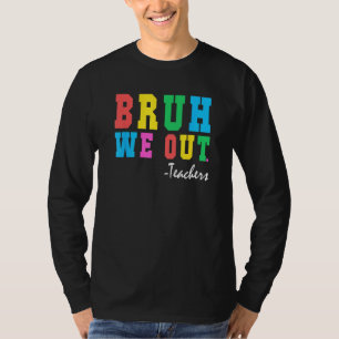 T-shirt Bruh on est dehors profs été dernier jour d'école 