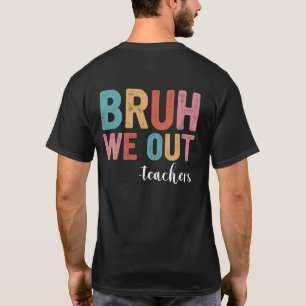 T-shirt Bruh On Est Sorti Professeurs Fin D'année Scolaire