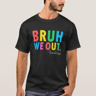 T-shirt Bruh on est sorti profs été dernier jour d'école h