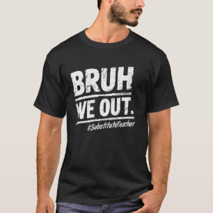 T-shirt Bruh on se débarrasse du remplaçant dernier jour d