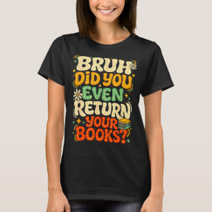 T-shirt Bruh rendre des livres drôle bibliothèque professe