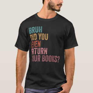 T-shirt Bruh Retournez Vos Livres - Funny Library Librairi
