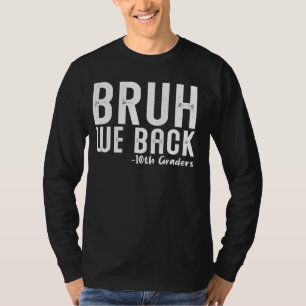 T-shirt Bruh We Back 10th Graders First Day Back to School