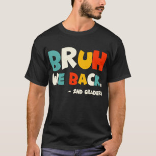 T-shirt Bruh We Back 2nd Graders Back School