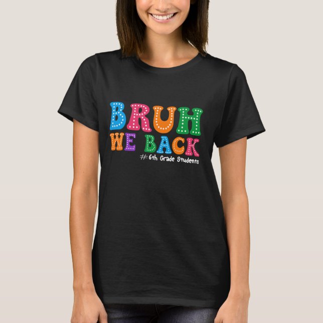 T-shirt Bruh We Back 6th Grade Students First Day Of Schoo (Devant)