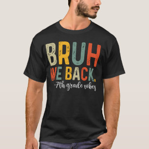 T-shirt Bruh We Back 7th Grade Vibes 1st Day Sev de l'écol