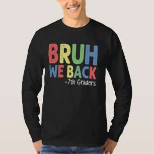 T-shirt Bruh We Back 7th Graders 7th Grade Back Sch