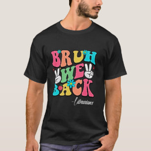 T-shirt Bruh We Back Bibliothécaires Heureux Premier Jour