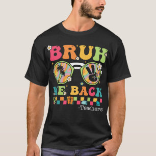 T-shirt Bruh We Back Enseignant Premier Jour De L'École T-