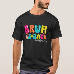 T-shirt Bruh We Back Happy First Day Of school Enseignants