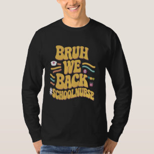 T-shirt Bruh We Back School Nurse Urgence Room Funny Ret