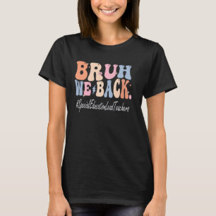 T-shirt Bruh We Back Special Education Enseignants en chef