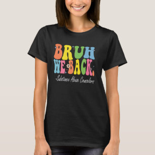 T-shirt Bruh We Back Substance Abuse Counselers Bach to Sc