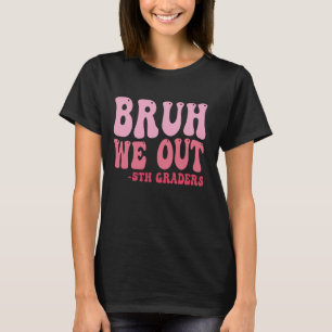 T-shirt Bruh We Out 5th Graders 5e grade Graduation Cla