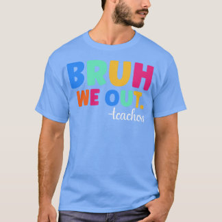 T-shirt Bruh We Out Enseignants 1