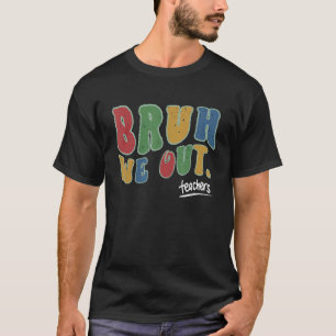 T-shirt Bruh We Out Enseignants Bonjour Pause été Vin Supe