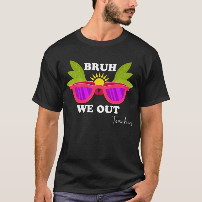 T-shirt Bruh We Out - Funny Teacher Escape Shirt (Devant)
