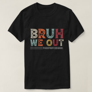 T-shirt Bruh We Out Paraprofessionnel - Fin de l'année sco