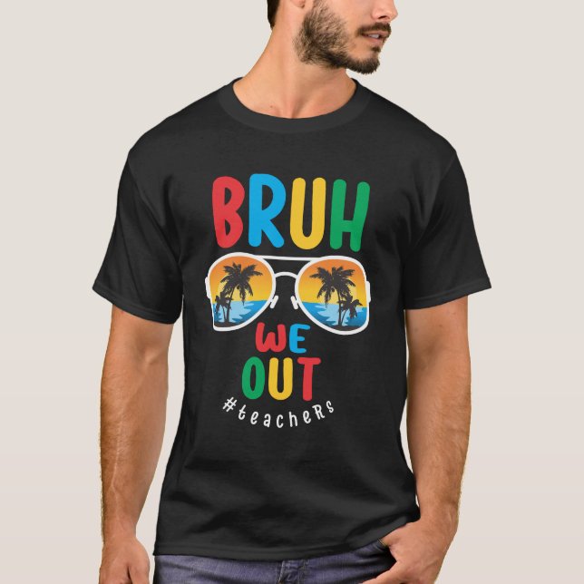 T-shirt Bruh We Out Teachers - Dernier jour de l'école (Devant)