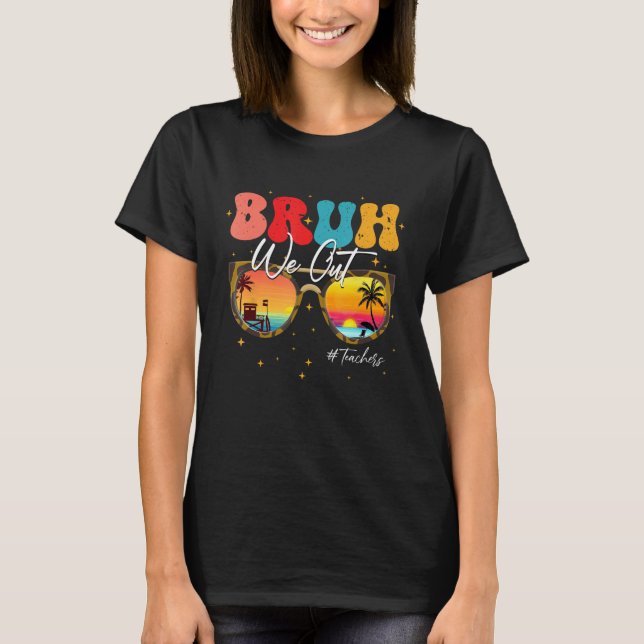T-shirt Bruh We Out Teachers end Of School Year Teacher Su (Devant)