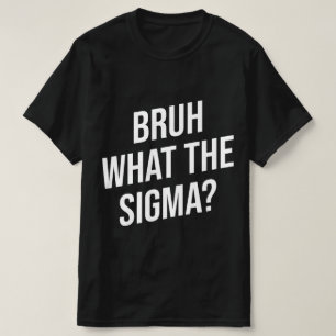 T-shirt Bruh What The Sigma Citation Drôle Mème
