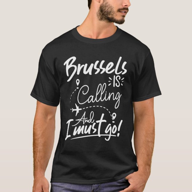 T-shirt Brussels Is Calling and I Must Go  Belgium Travel (Devant)