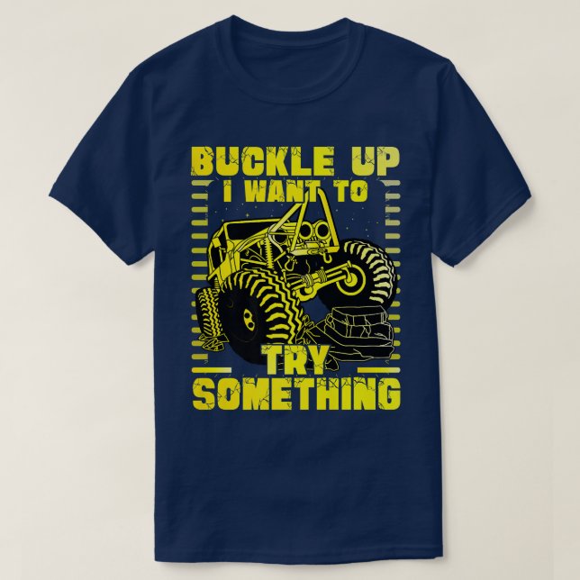 T-shirt Buckle up I want to try something Monster Truck  (Design devant)