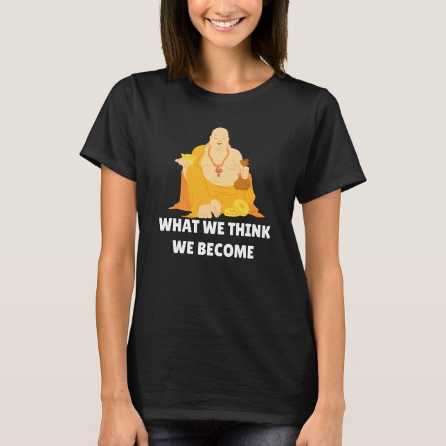 T-shirt Buddha Monk Namaste Buddhism What We Think We Beco (Devant)