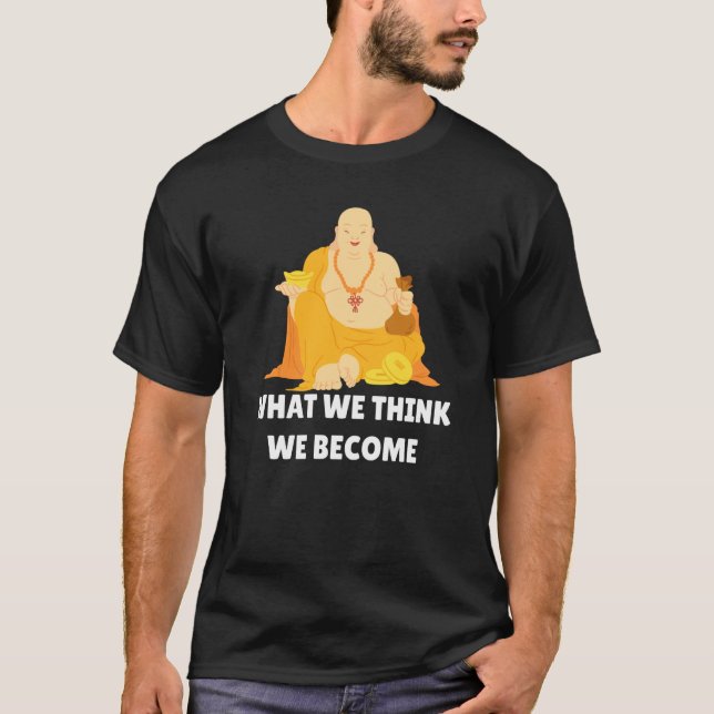 T-shirt Buddha Monk Namaste Buddhism What We Think We Beco (Devant)